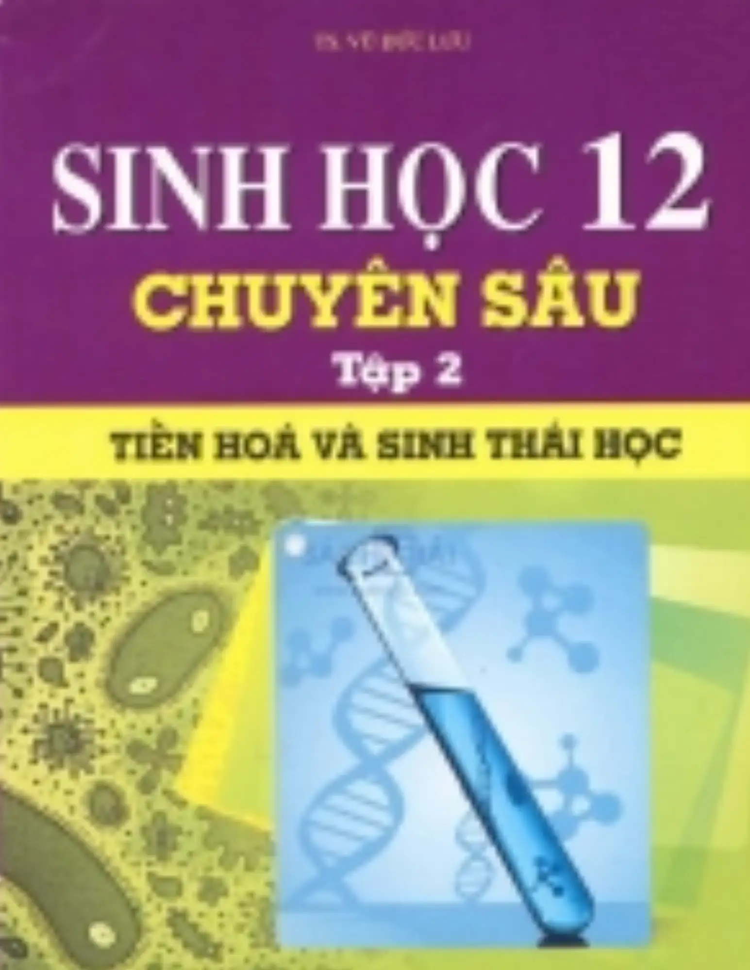 Sinh học 12 chuyên sâu - Tập 2 tiến hóa và sinh thái học