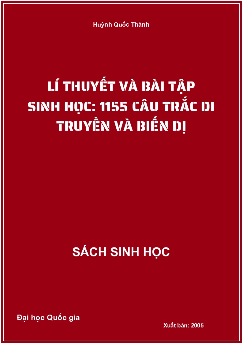 Lí thuyết và bài tập Sinh học: 1155 câu trắc di truyền và biến dị