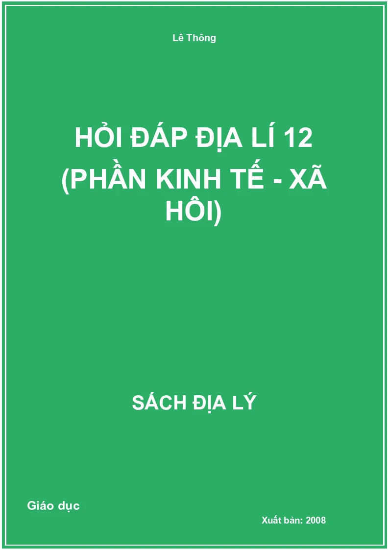 Hỏi đáp Địa lí 12 (Phần Kinh tế - Xã hội)