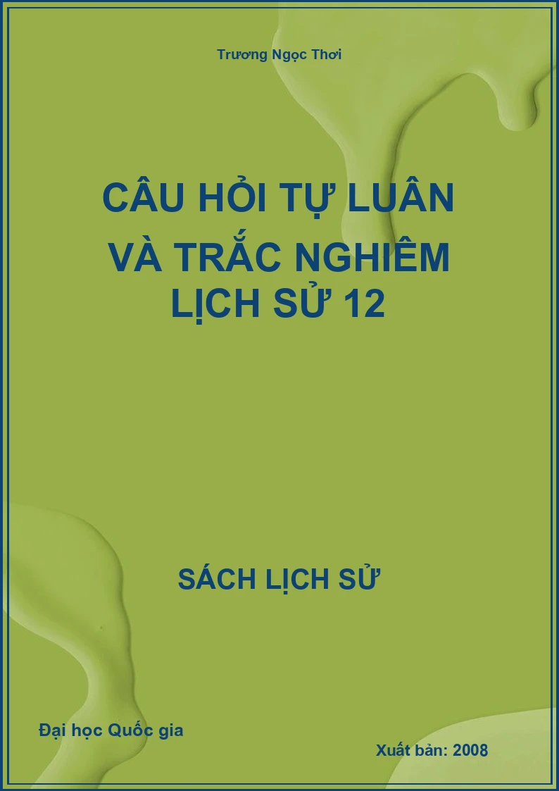 Câu hỏi tự luận và trắc nghiệm Lịch sử 12