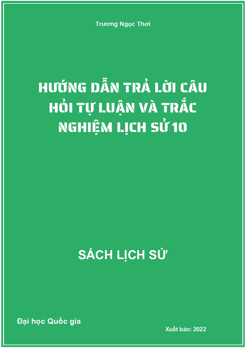 Hướng dẫn trả lời câu hỏi tự luận và trắc nghiệm Lịch sử 10