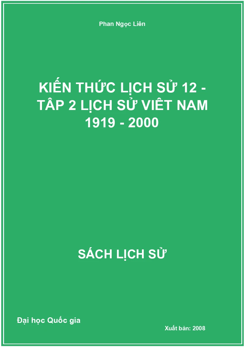 Kiến thức Lịch sử 12 - Tập 2 Lịch sử Việt Nam 1919 - 2000