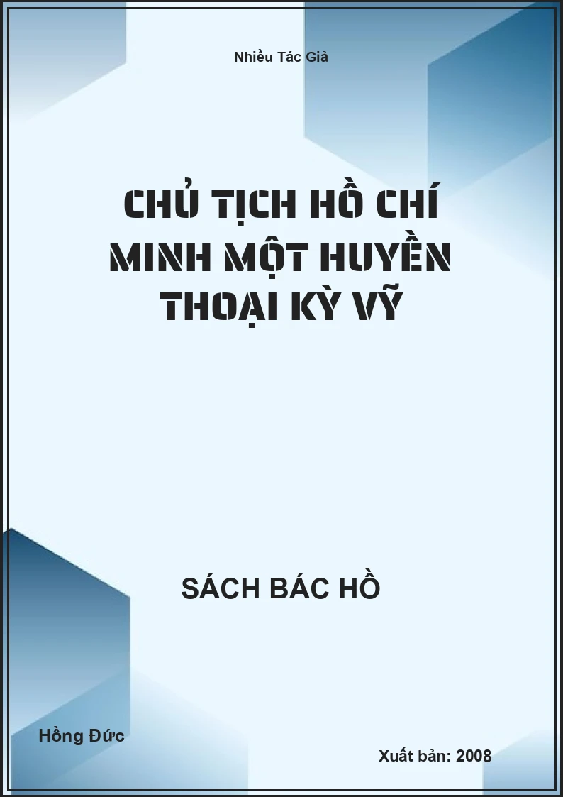 Chủ tịch Hồ Chí Minh một huyền thoại kỳ vỹ
