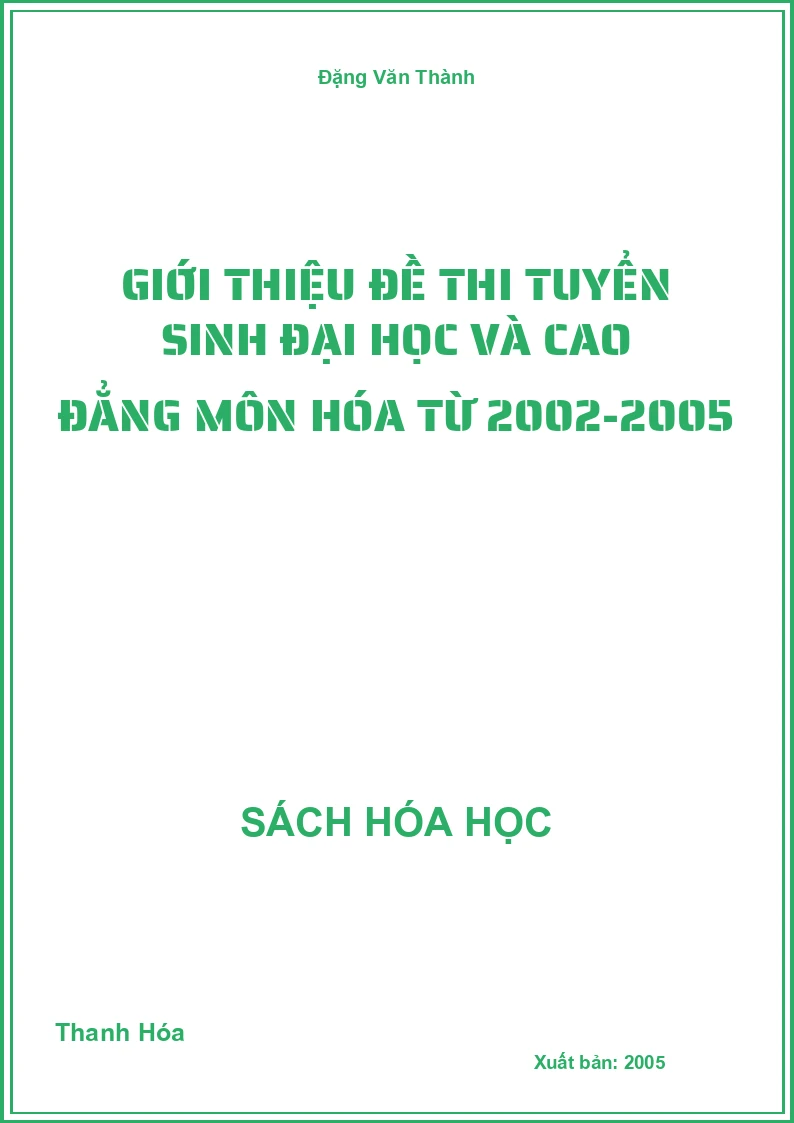 Giới thiệu đề thi tuyển sinh đại học và cao đẳng môn Hóa từ 2002-2005
