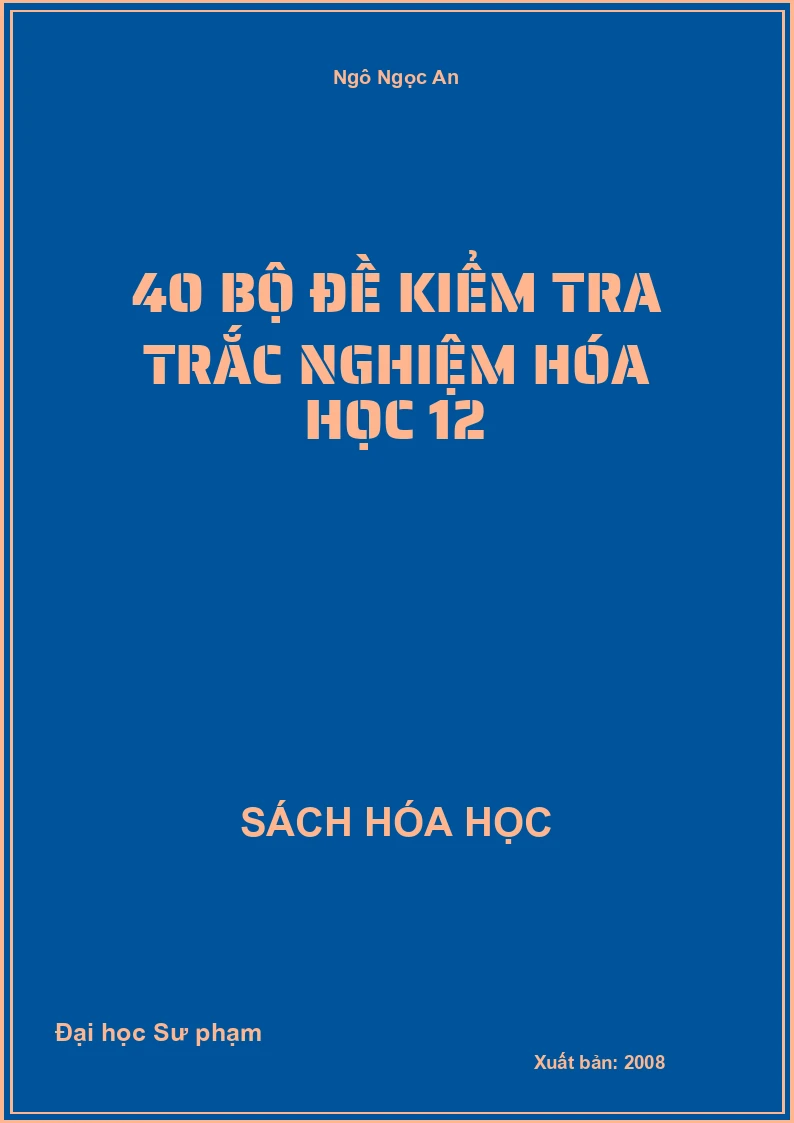 40 Bộ đề kiểm tra trắc nghiệm Hóa học 12