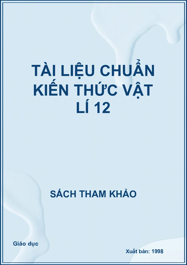 Tài liệu chuẩn kiến thức Vật lí 12
