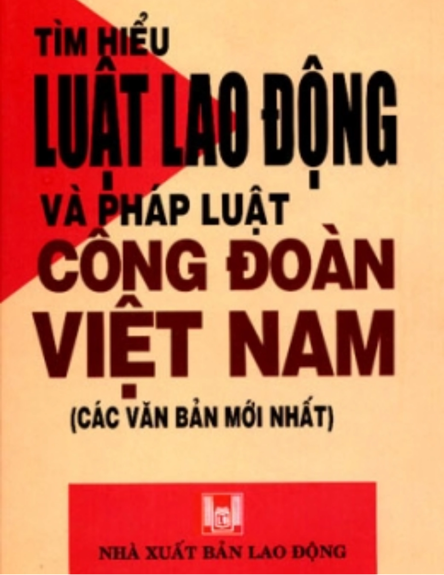 Tìm hiểu Luật lao động và pháp luật công đoàn Việt Nam (Các văn bản mới nhất)