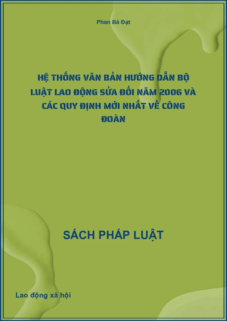 Hệ thống văn bản hướng dẫn Bộ luật lao động sửa đổi năm 2006 và các quy định mới nhất về công đoàn