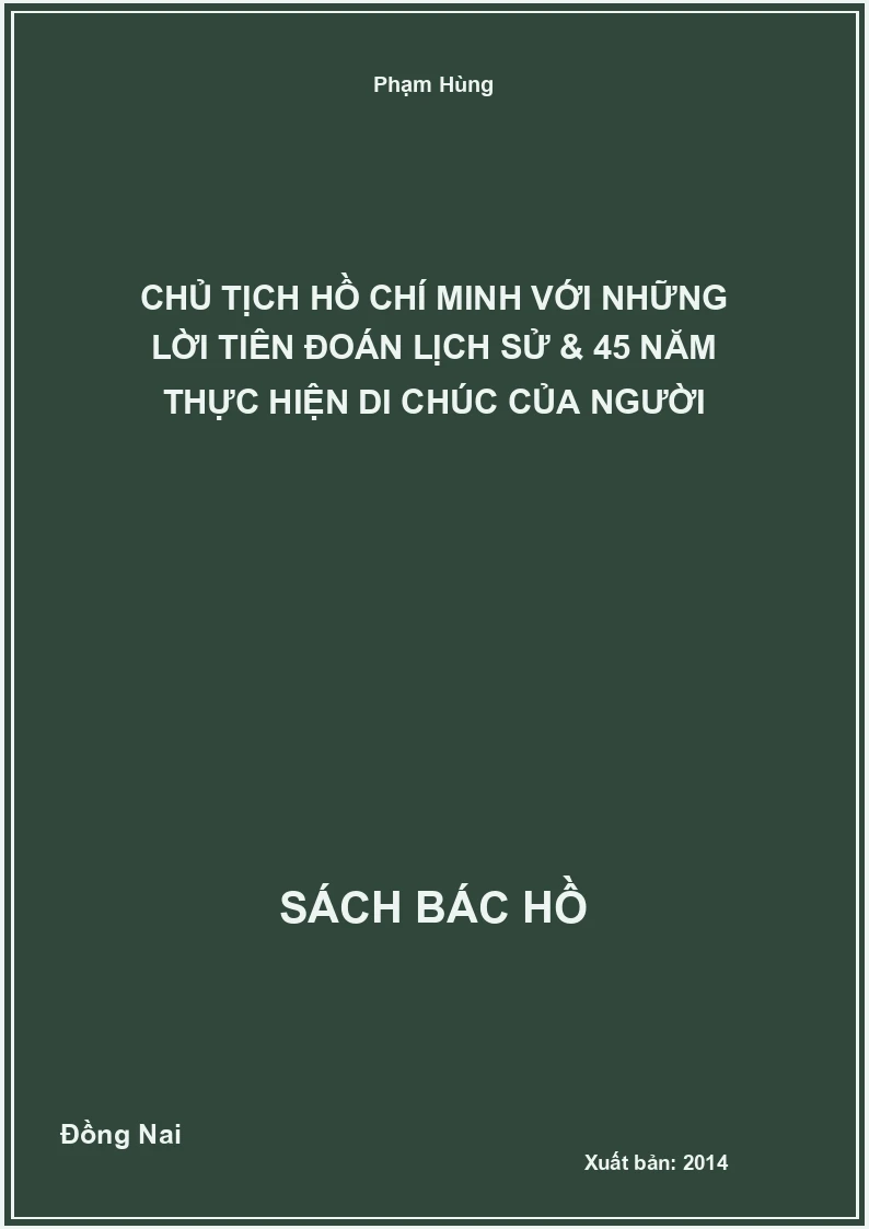 Chủ tịch Hồ Chí Minh với những lời tiên đoán lịch sử & 45 năm thực hiện Di chúc của Người