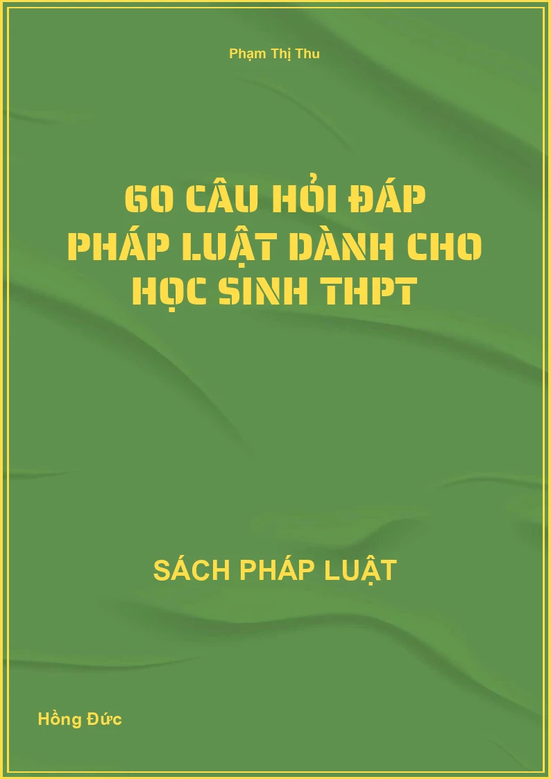 60 câu hỏi đáp pháp luật dành cho học sinh THPT