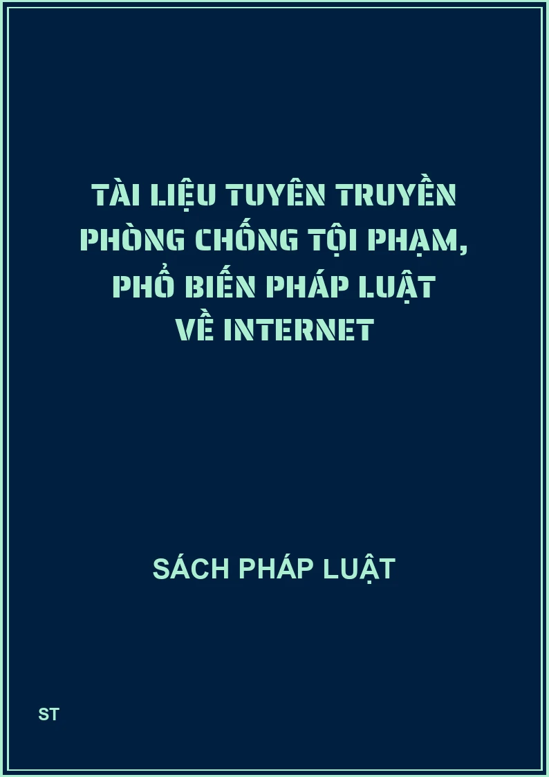 Tài liệu tuyên truyền phòng chống tội phạm, phổ biến pháp luật về Internet