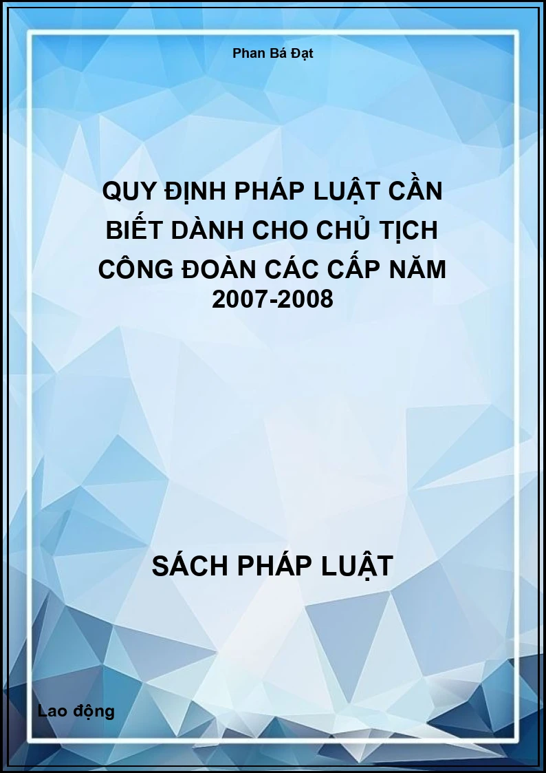 Quy định pháp luật cần biết dành cho Chủ tịch Công đoàn các cấp năm 2007-2008