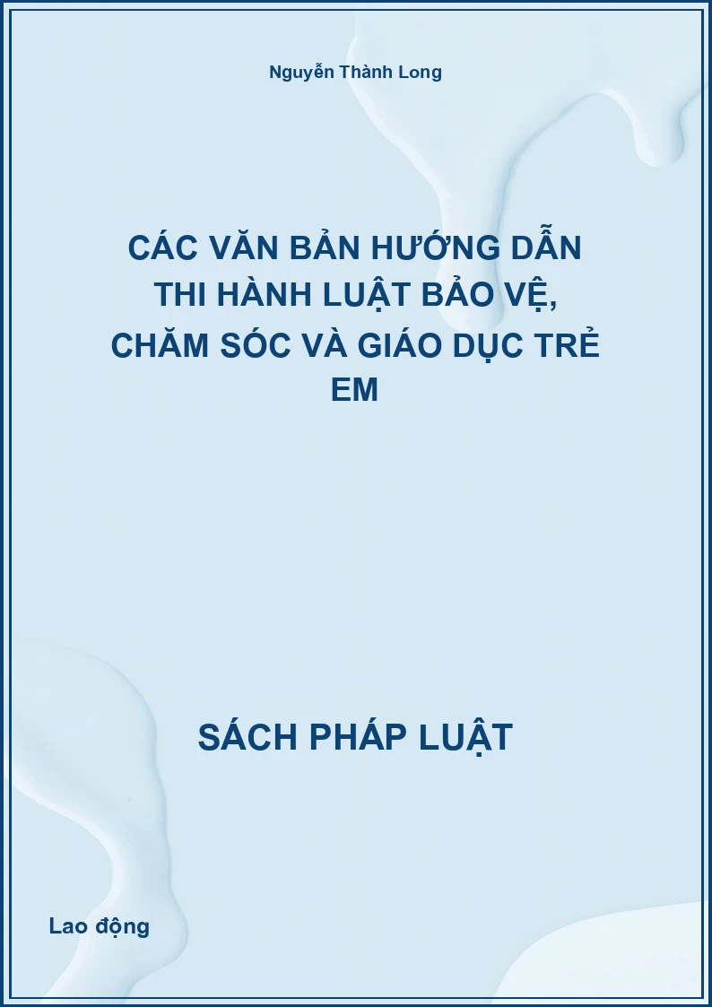 Các văn bản hướng dẫn thi hành Luật bảo vệ, chăm sóc và giáo dục trẻ em