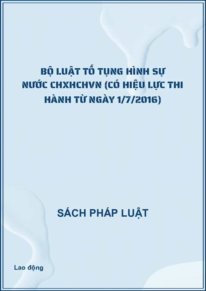 Bộ luật Tố tụng Hình sự nước CHXHCHVN (có hiệu lực thi hành từ ngày 1/7/2016)