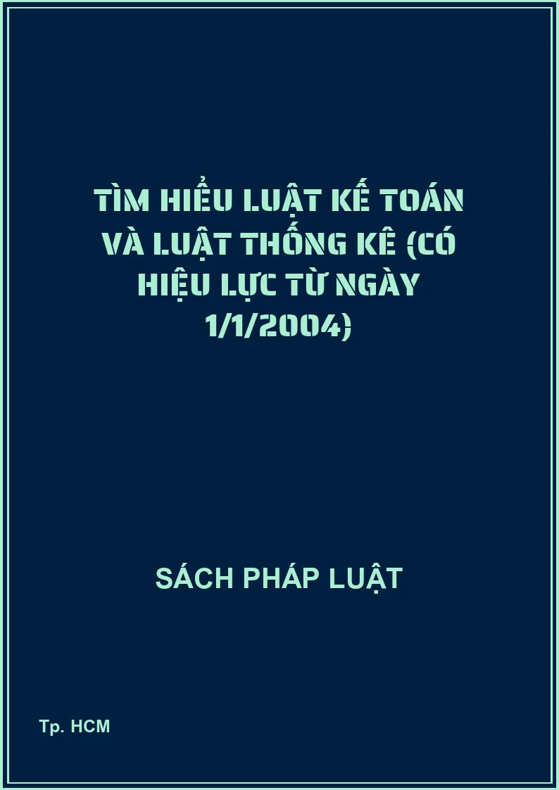 Tìm hiểu Luật Kế toán và Luật Thống kê (có hiệu lực từ ngày 1/1/2004)