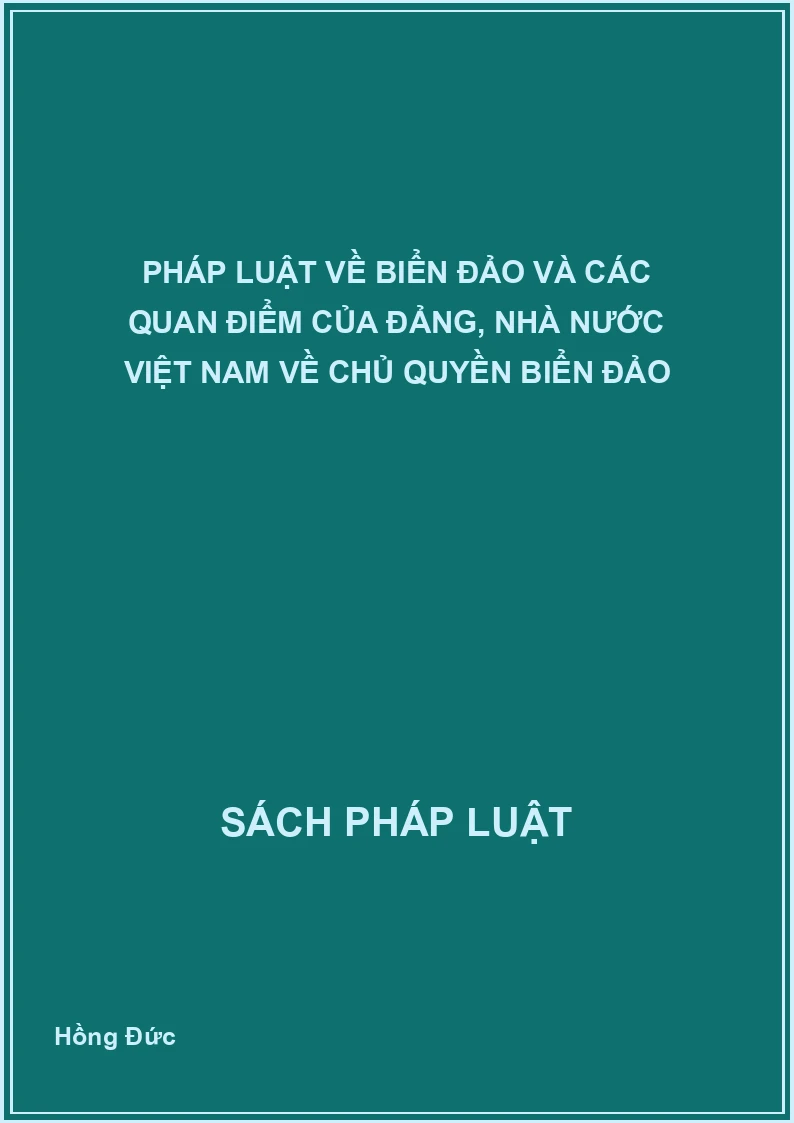 Pháp luật về biển đảo và các quan điểm của đảng, nhà nước Việt Nam về chủ quyền biển đảo