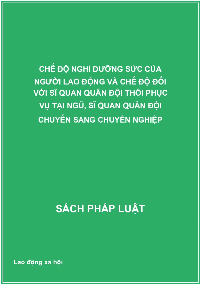 Chế độ nghỉ dưỡng sức của người lao động và chế độ đối với sĩ quan quân đội thôi phục vụ tại ngũ, sĩ quan quân đội chuyển sang chuyên nghiệp