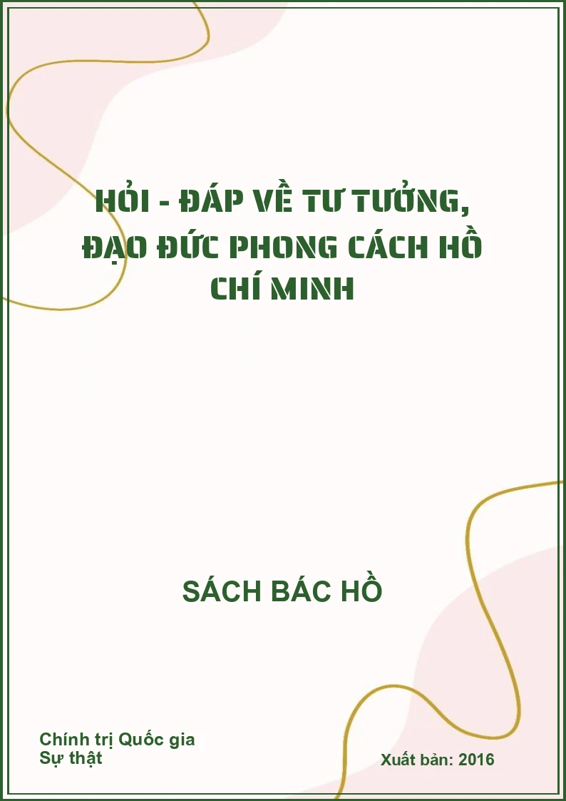 Hỏi - đáp về tư tưởng, đạo đức phong cách Hồ Chí Minh
