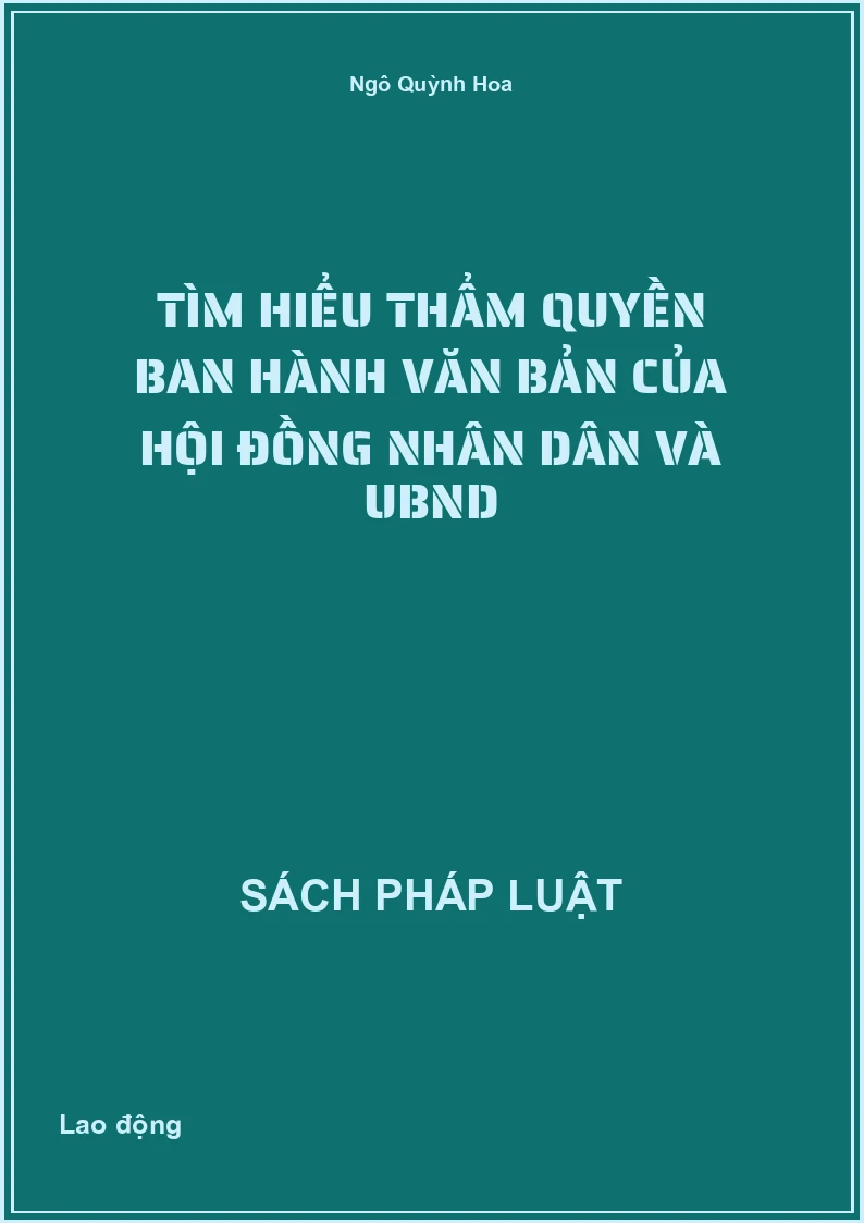 Tìm hiểu thẩm quyền ban hành văn bản của Hội đồng nhân dân và UBND