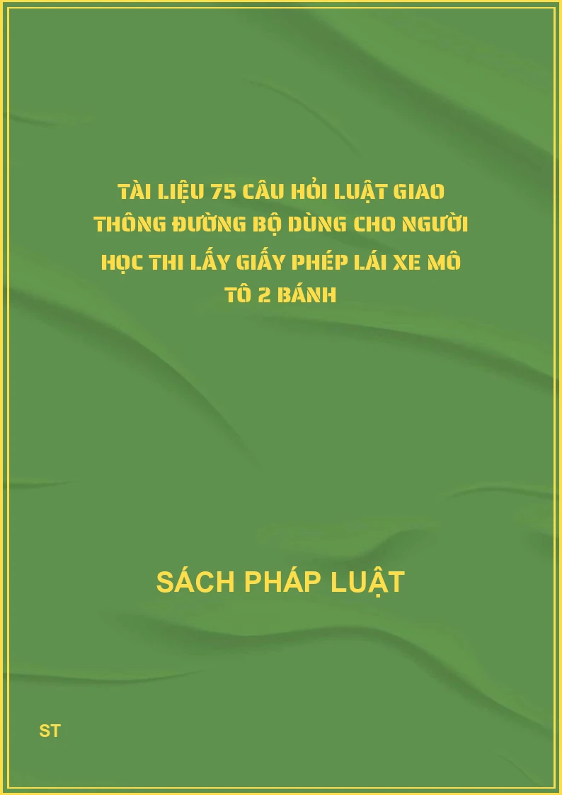 Tài liệu 75 câu hỏi Luật giao thông đường bộ dùng cho người học thi lấy giấy phép lái xe mô tô 2 bánh
