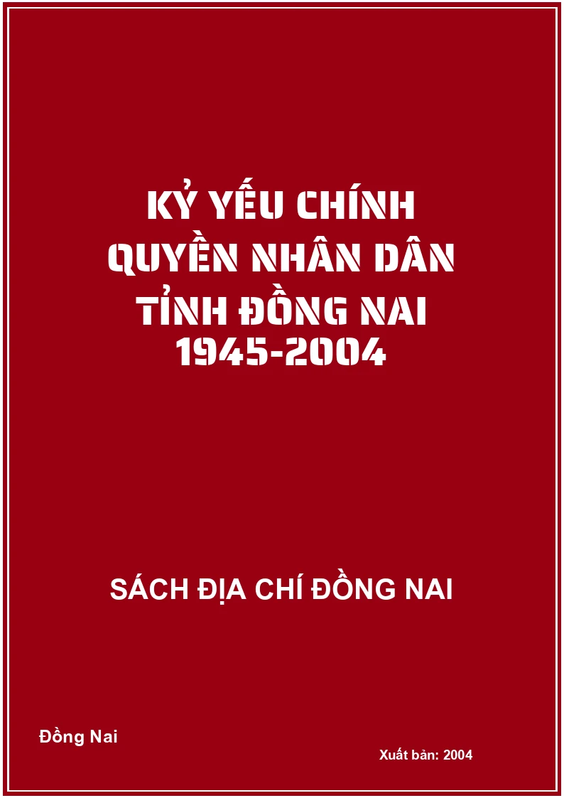 Kỷ yếu chính quyền nhân dân tỉnh Đồng Nai 1945-2004