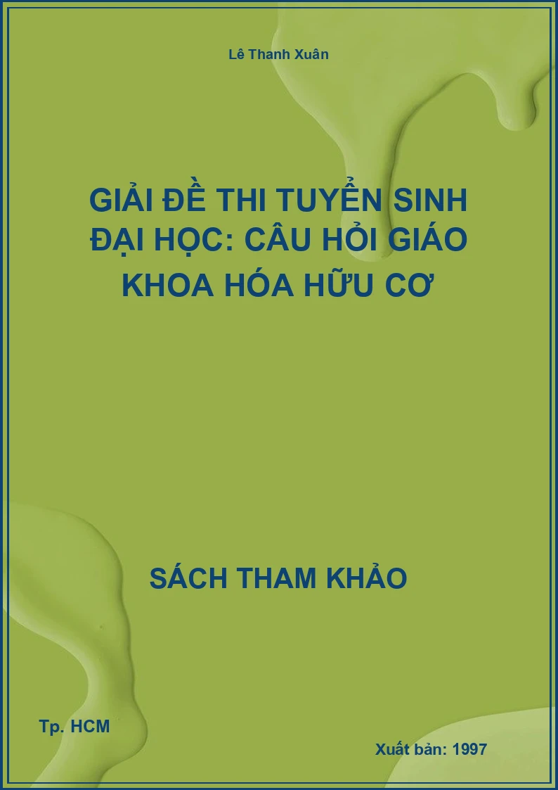 Giải đề thi tuyển sinh đại học: Câu hỏi giáo khoa Hóa hữu cơ