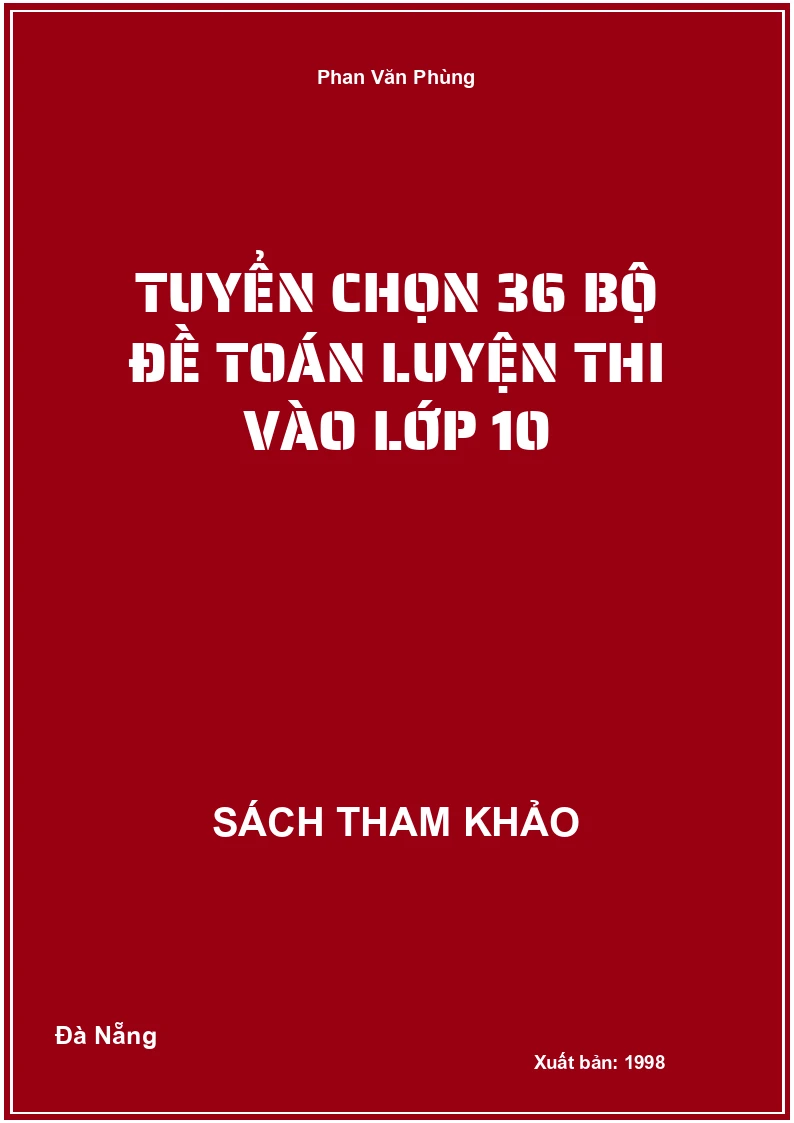 Tuyển chọn 36 bộ đề Toán luyện thi vào lớp 10