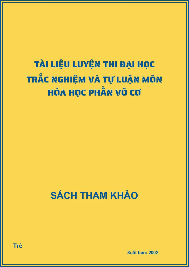Tài liệu luyện thi Đại học trắc nghiệm và tự luận môn Hóa học phần vô cơ
