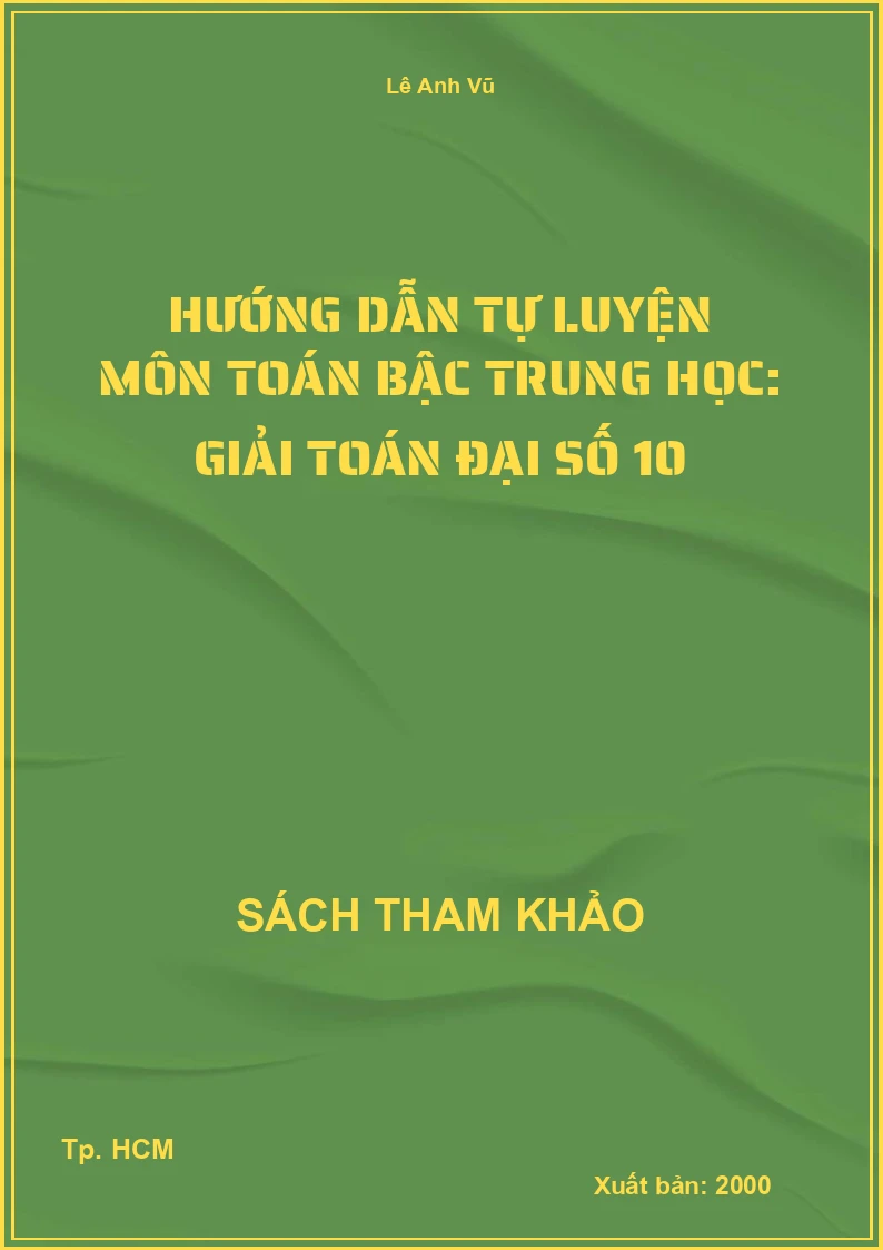 Hướng dẫn tự luyện môn Toán bậc trung học: Giải toán Đại số 10