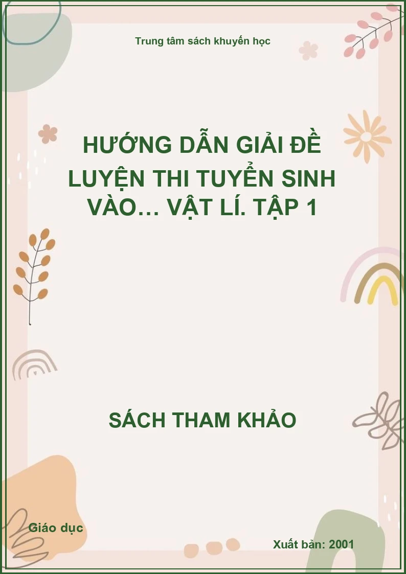 Hướng dẫn giải đề luyện thi tuyển sinh vào 10 chuyên Vật lí. Tập 1
