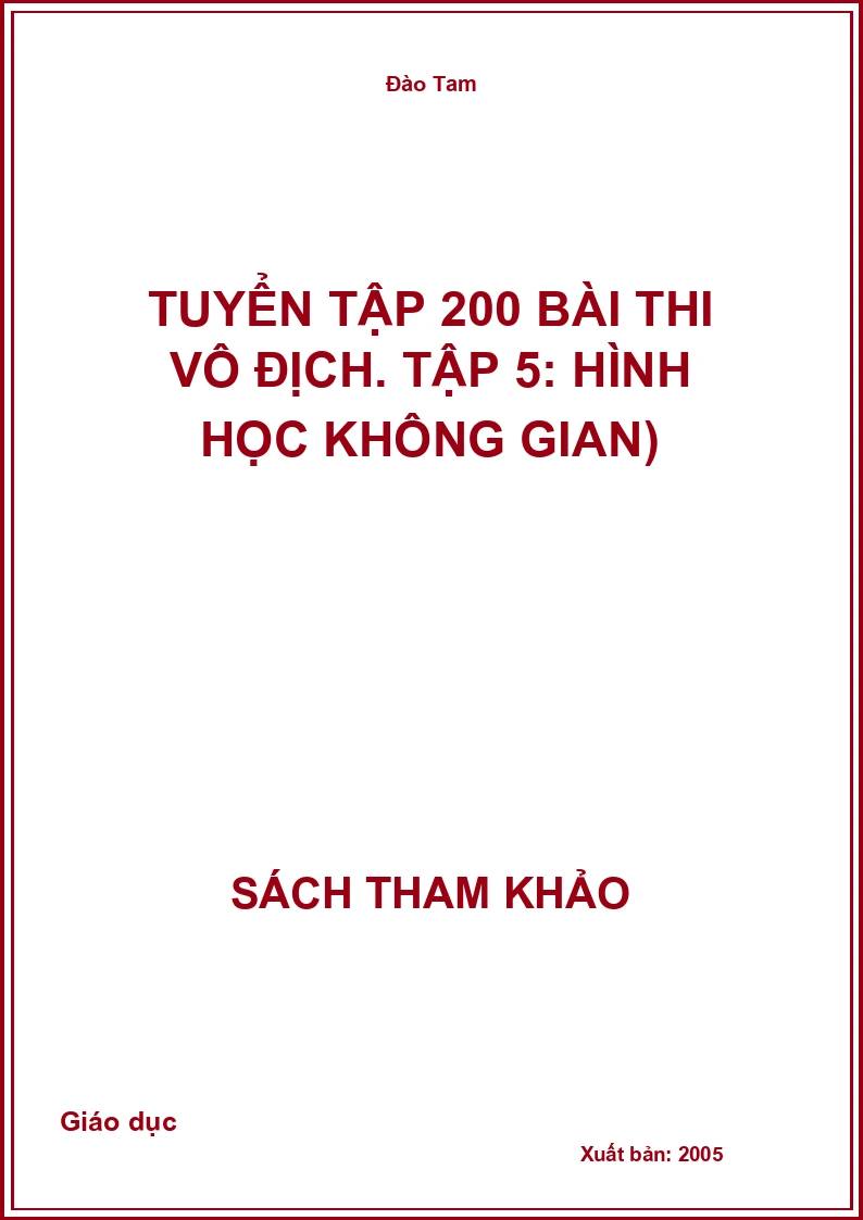 Tuyển tập 200 bài thi vô địch. Tập 5: Hình học không gian)