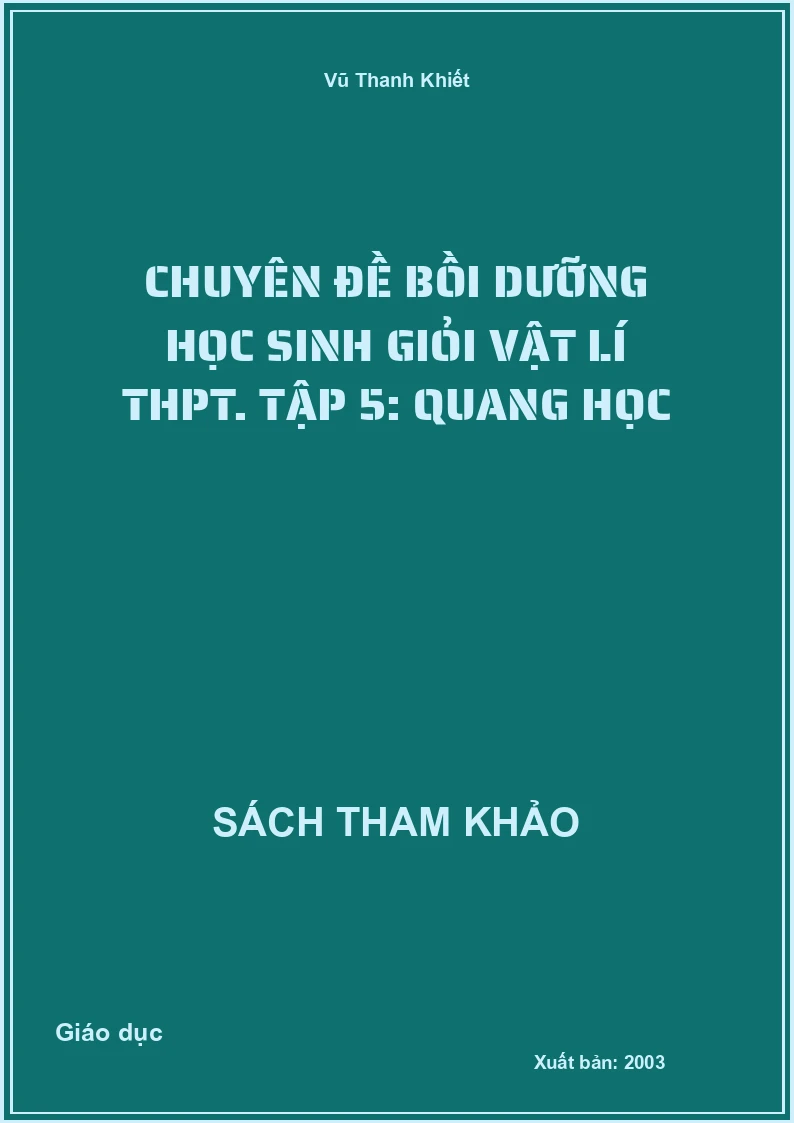 Chuyên đề bồi dưỡng học sinh giỏi Vật lí THPT. Tập 5: Quang học