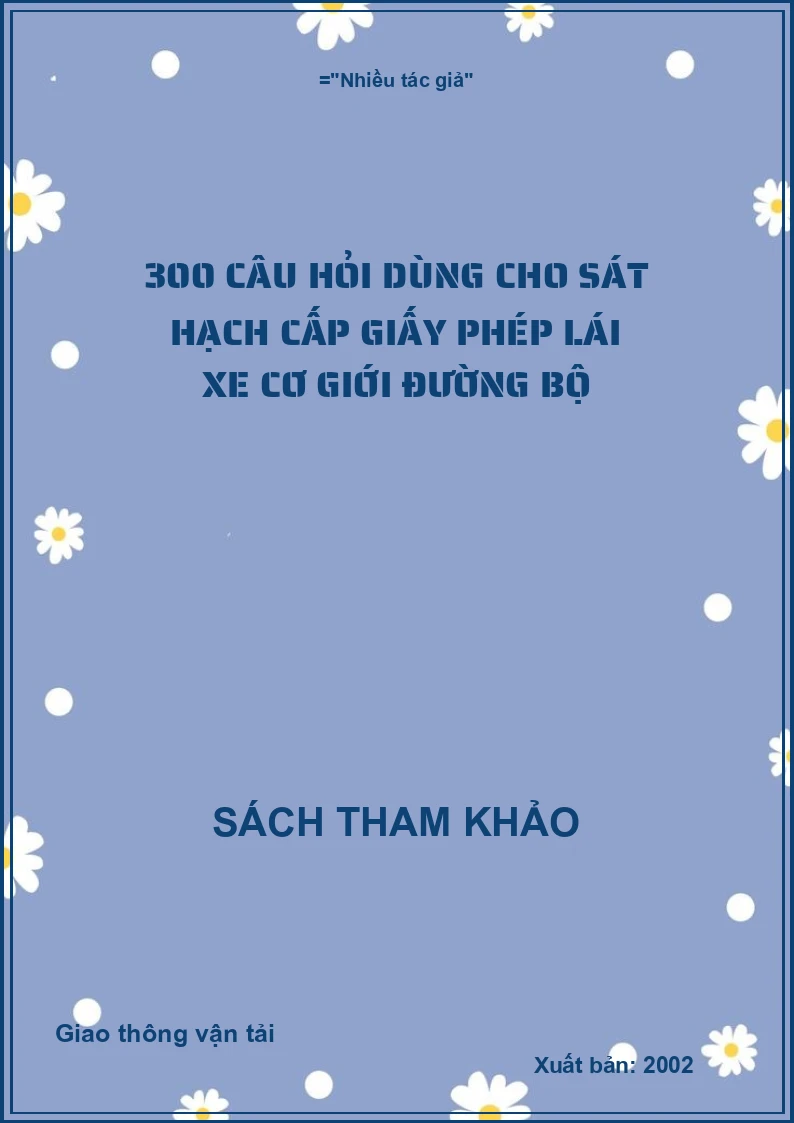 300 câu hỏi dùng cho sát hạch cấp giấy phép lái xe cơ giới đường bộ