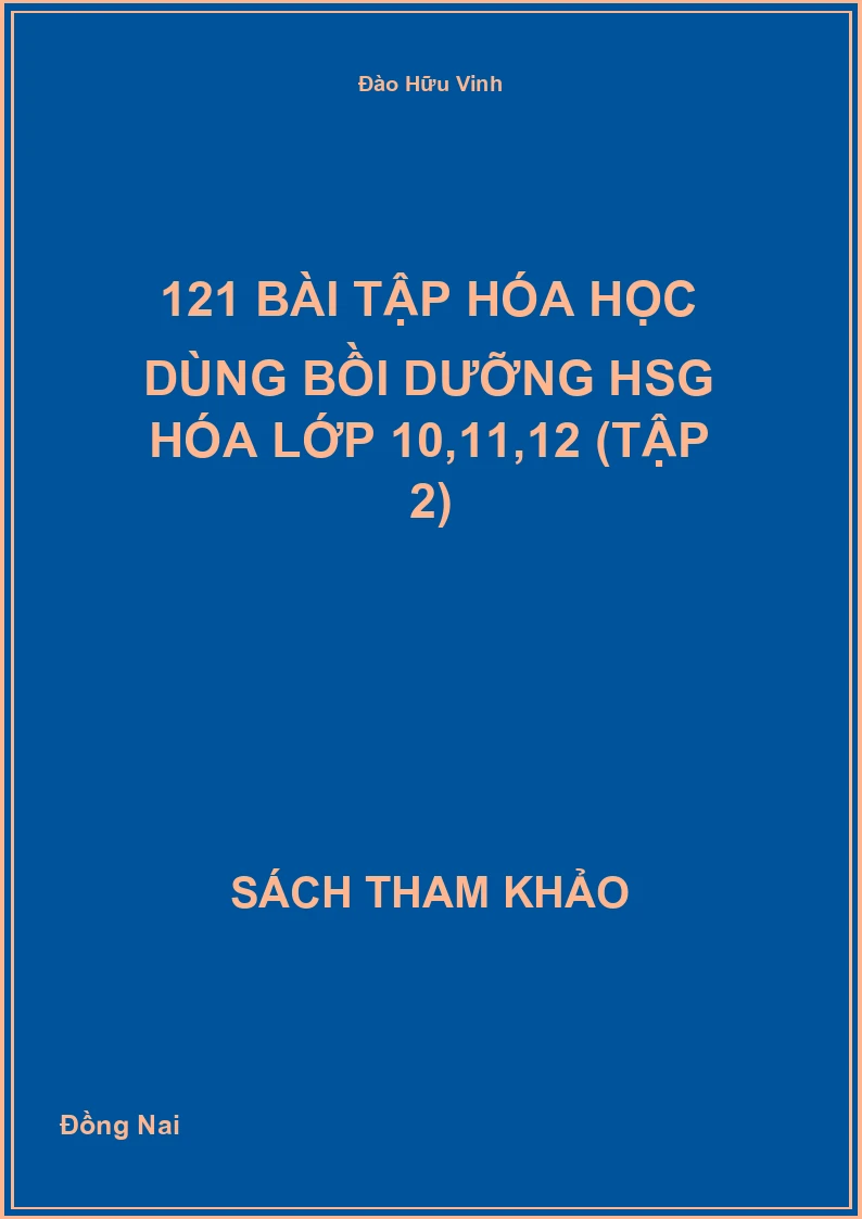 121 bài tập Hóa học dùng bồi dưỡng HSG Hóa lớp 10,11,12 (Tập 2)