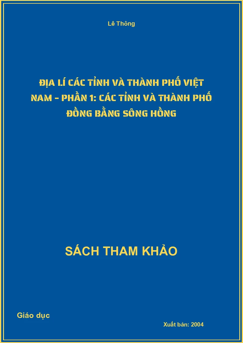 Địa lí các tỉnh và thành phố Việt Nam – Phần 1: Các tỉnh và thành phố Đồng bằng Sông Hồng