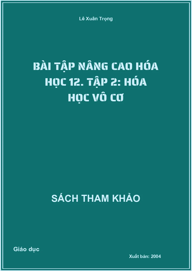 Bài tập nâng cao Hóa học 12. Tập 2: Hóa học vô cơ