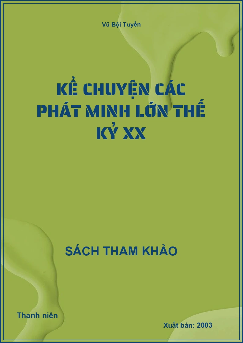 Kể chuyện các phát minh lớn thế kỷ XX