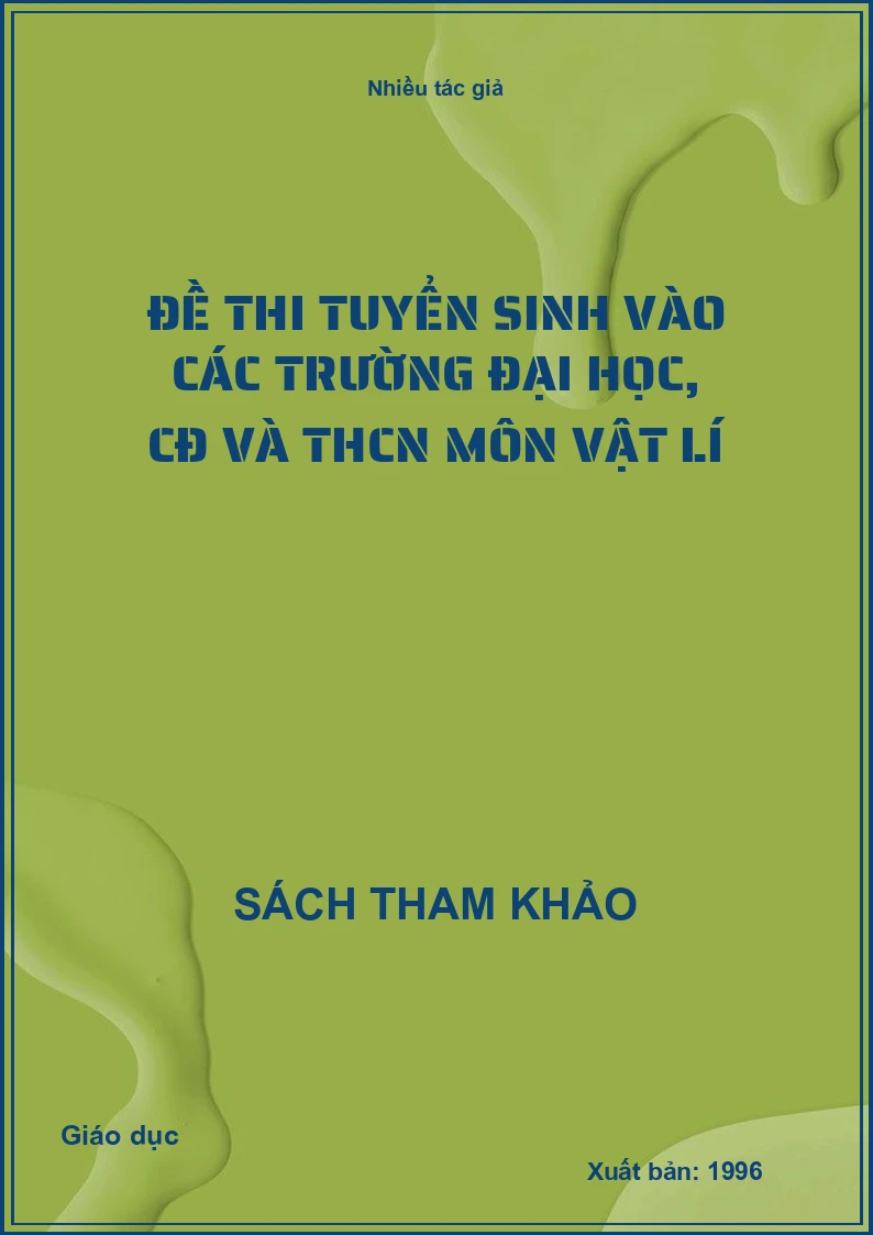 Đề thi tuyển sinh vào các trường Đại học, CĐ và THCN môn Vật lí