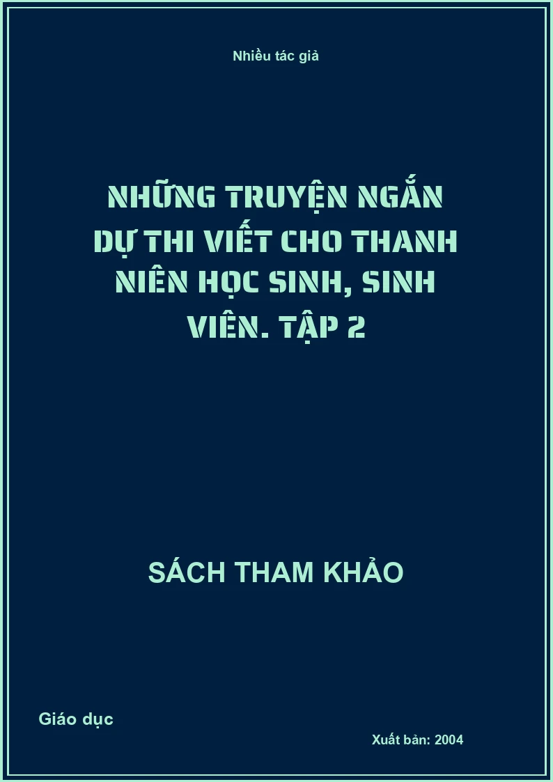 Những truyện ngắn dự thi viết cho thanh niên học sinh, sinh viên. Tập 2