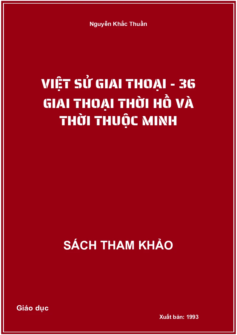 Việt sử giai thoại - 36 giai thoại thời Hồ và thời thuộc Minh