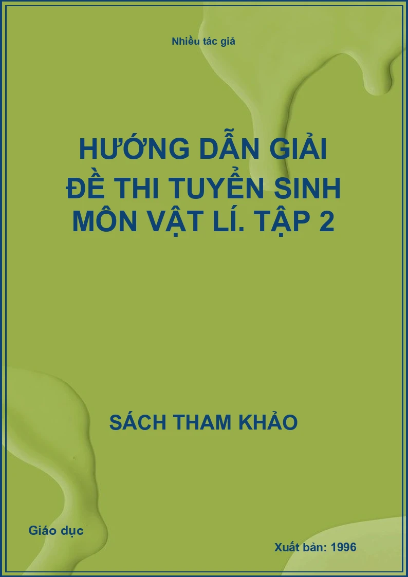 Hướng dẫn giải đề thi tuyển sinh môn Vật lí. Tập 2