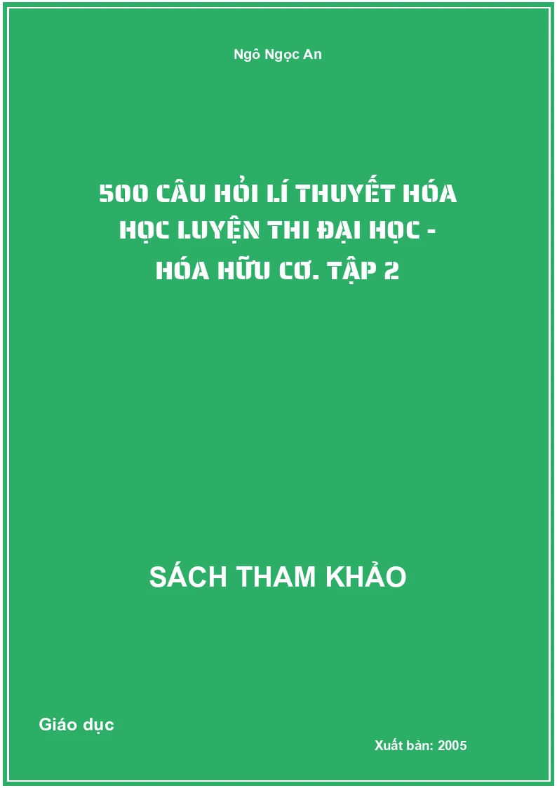 500 câu hỏi lí thuyết Hóa học luyện thi Đại học - Hóa hữu cơ. Tập 2