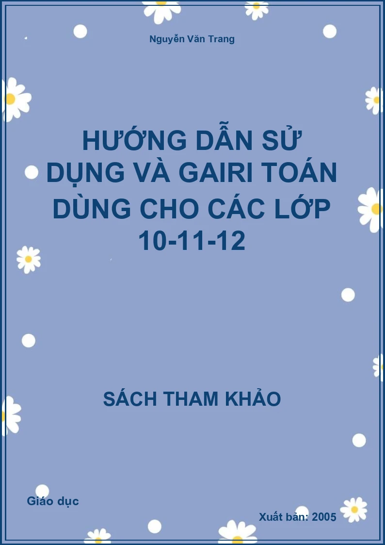 Hướng dẫn sử dụng và gairi toán dùng cho các lớp 10-11-12