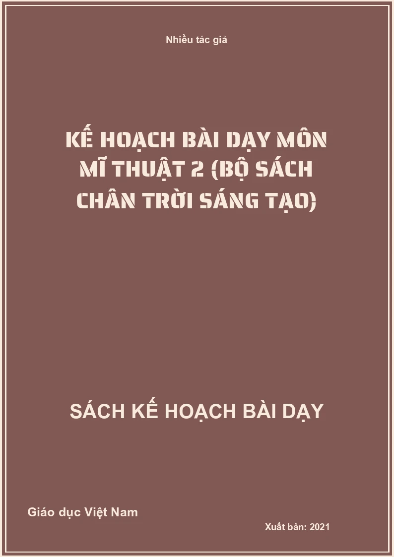 Kế hoạch bài dạy môn Mĩ Thuật 2 (Bộ sách Chân Trời Sáng Tạo)