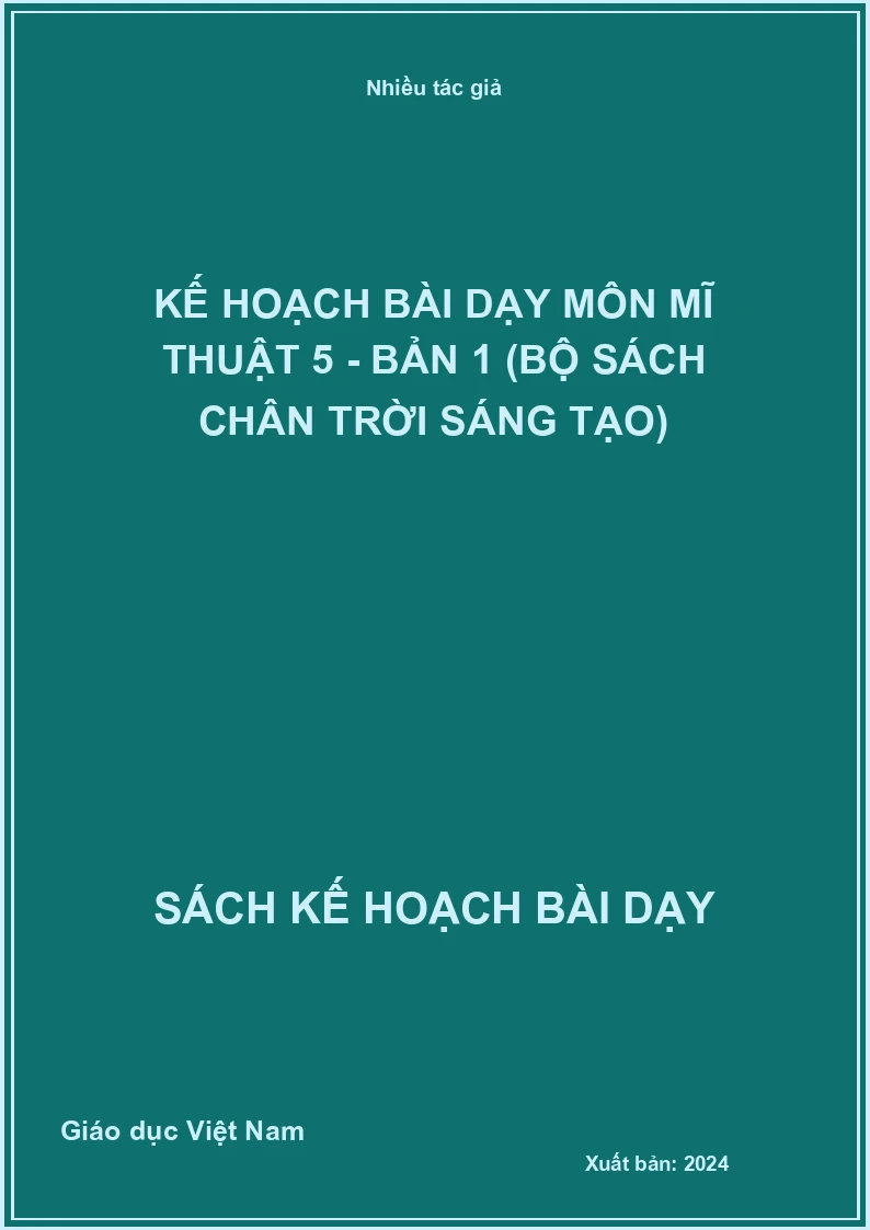 Kế hoạch bài dạy môn Mĩ Thuật 5 - Bản 1 (Bộ sách Chân Trời Sáng Tạo)
