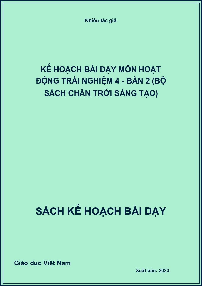 Kế hoạch bài dạy môn Hoạt động trải nghiệm 4 - Bản 2 (Bộ sách Chân Trời Sáng Tạo)