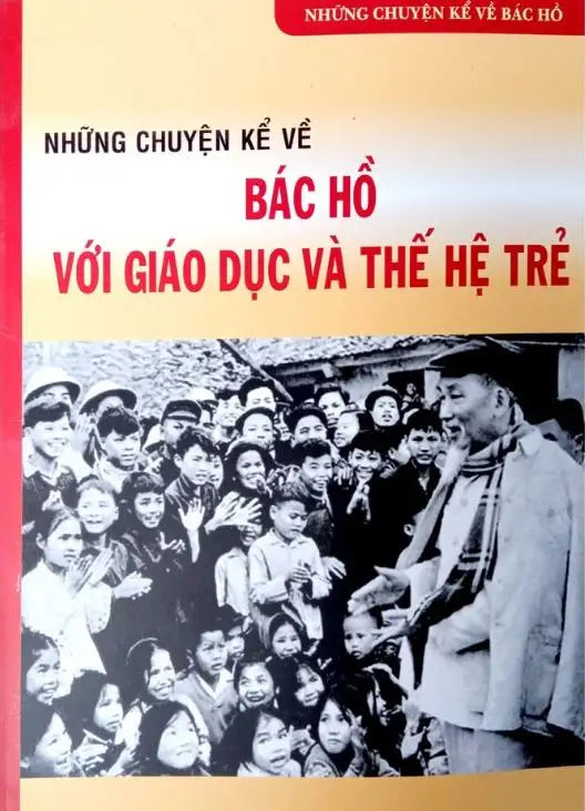 Những chuyện kể về Bác Hồ với giáo dục và thế hệ trẻ