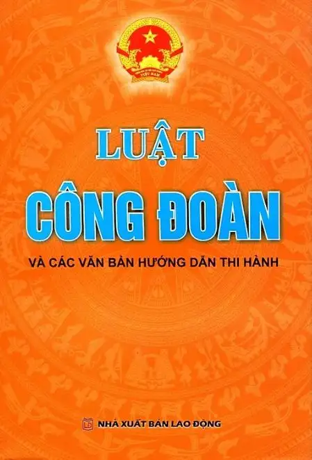 Luật Công đoàn và các văn bản hướng dẫn thi hành