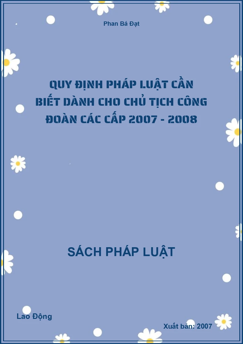Quy định pháp luật cần biết dành cho Chủ tịch công đoàn các cấp 2007 - 2008