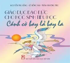 Giáo dục đạo đức cho HSTH: Cánh cò bay là bay la